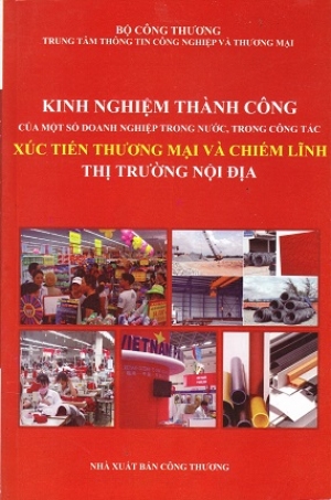 Kinh nghiệm th&agrave;nh c&ocirc;ng của một số doanh nghiệp trong nước trong c&ocirc;ng t&aacute;c x&uacute;c tiến thương mại v&agrave; chiếm lĩnh thị trường nội địa