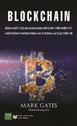 Blockchain: Bản chất của blockchain, bitcoin, tiền điện tử, hợp đồng thông minh và tương lai của tiền tệ